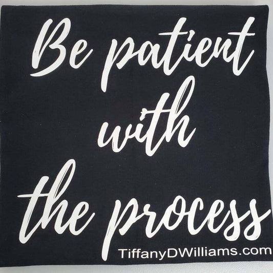 Be Patient with the Process T-shirt